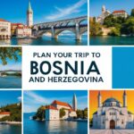 How to Plan a Perfect Trip to Bosnia and Herzegovina: Your Ultimate Travel Guide