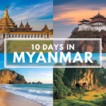 How to Plan the Perfect 10 Days in Myanmar: A Detailed Itinerary