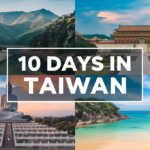 How to Plan the Perfect 10 Days in Taiwan: A Detailed Itinerary