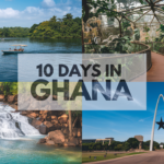 How to Plan the Perfect 10 Days in Ghana: A Detailed Itinerary