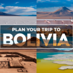 How to Plan a Perfect Trip to Bolivia: Your Ultimate Travel Guide