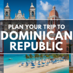 How to Plan a Perfect Trip to Dominican Republic: Your Ultimate Travel Guide