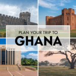 How to Plan a Perfect Trip to Ghana: Your Ultimate Travel Guide