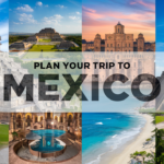 How to Plan a Perfect Trip to Mexico: Your Ultimate Travel Guide