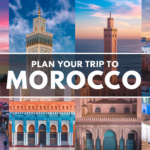 How to Plan a Perfect Trip to Morocco: Your Ultimate Travel Guide